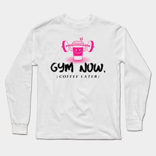 Gym Now, Coffee Later Long Sleeve T-Shirt